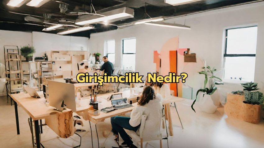 Girişimcilik Nedir? 5 Adımda Kendi İşinizi Kurma Rehberi